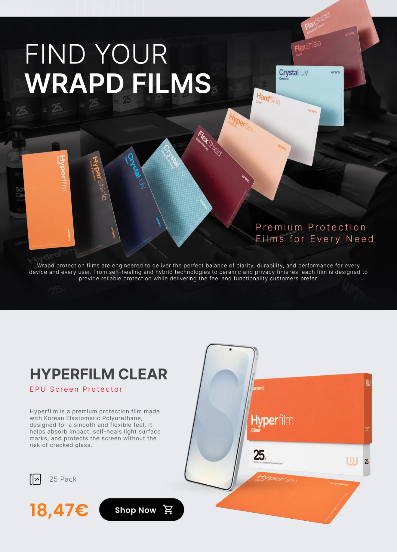 Find your Wrapd films: premium protection films for every need. Hyperfilm Clear — EPU screen protector in Korean elastomeric polyurethane, smooth and flexible, self-healing, 25 pack. 18,47€. Shop now.