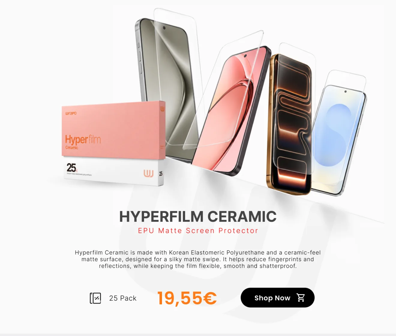 Hyperfilm Ceramic — EPU matte screen protector with a ceramic-feel surface that reduces fingerprints and reflections, 25 pack. 19,55€. Shop now.